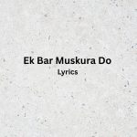 Ek Bar Muskura Do | Lyrics | Munni Begum