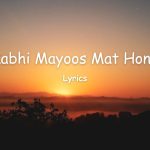 Kabhi Mayoos Mat Hona - Lyrics in Urdu
